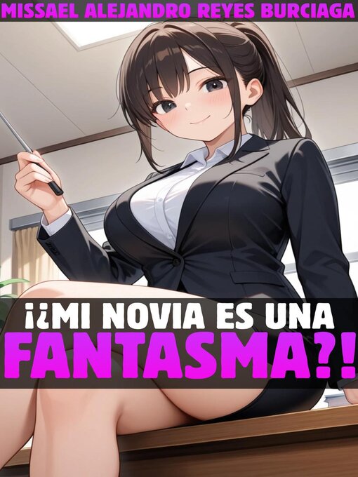 Title details for ¡¿Mi novia es una fantasma?! by Missael Alejandro Reyes Burciaga - Available